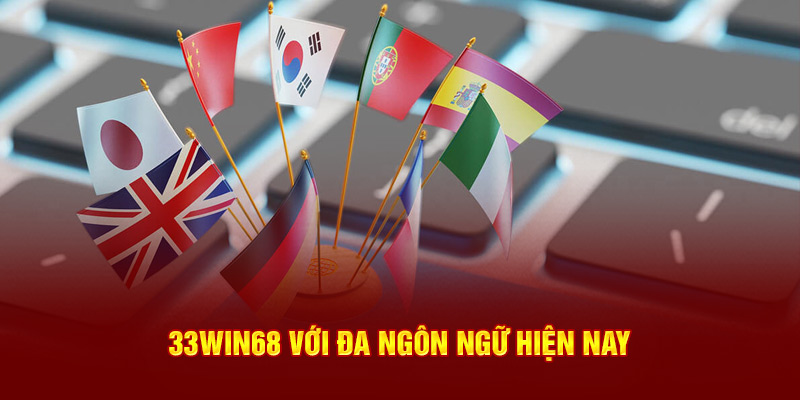 33Win68 với đa ngôn ngữ hiện nay